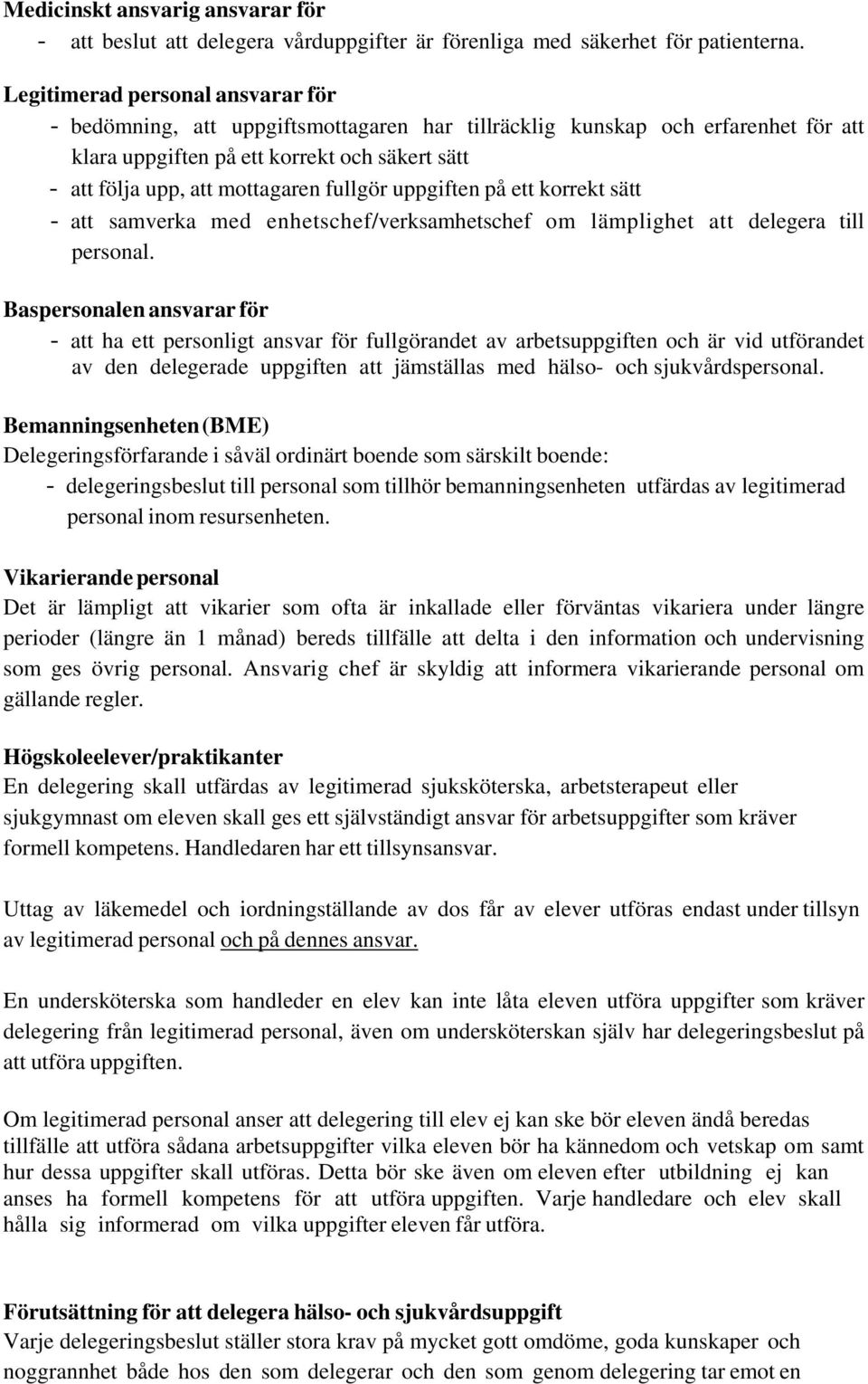 fullgör uppgiften på ett korrekt sätt - att samverka med enhetschef/verksamhetschef om lämplighet att delegera till personal.