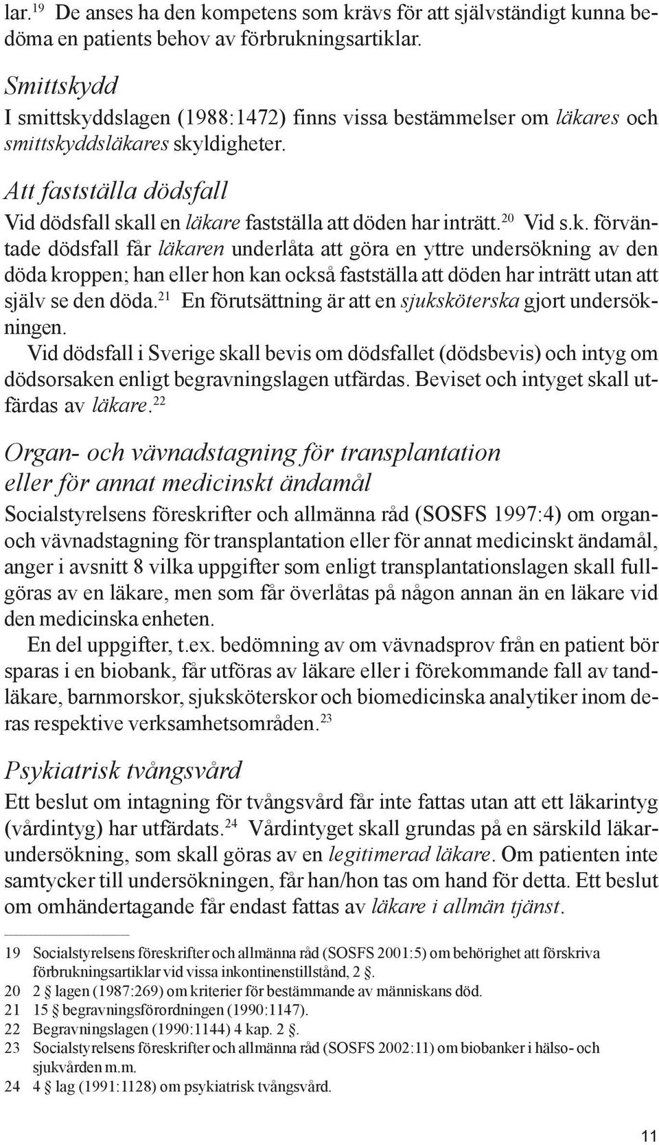 Att fastställa dödsfall Vid dödsfall ska