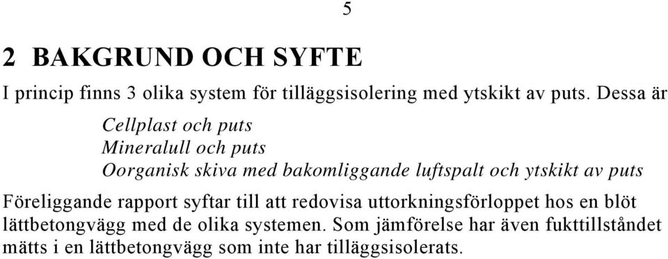 av puts Föreliggande rapport syftar till att redovisa uttorkningsförloppet hos en blöt lättbetongvägg med