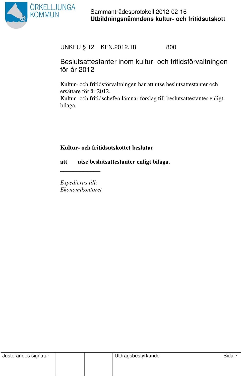 fritidsförvaltningen har att utse beslutsattestanter och ersättare för år 2012.