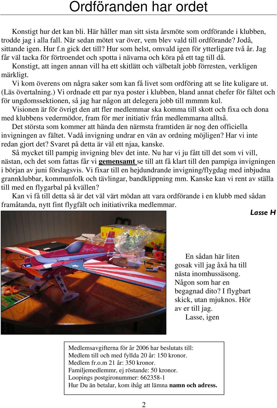 Konstigt, att ingen annan vill ha ett skitlätt och välbetalt jobb förresten, verkligen märkligt. Vi kom överens om några saker som kan få livet som ordföring att se lite kuligare ut. (Läs övertalning.