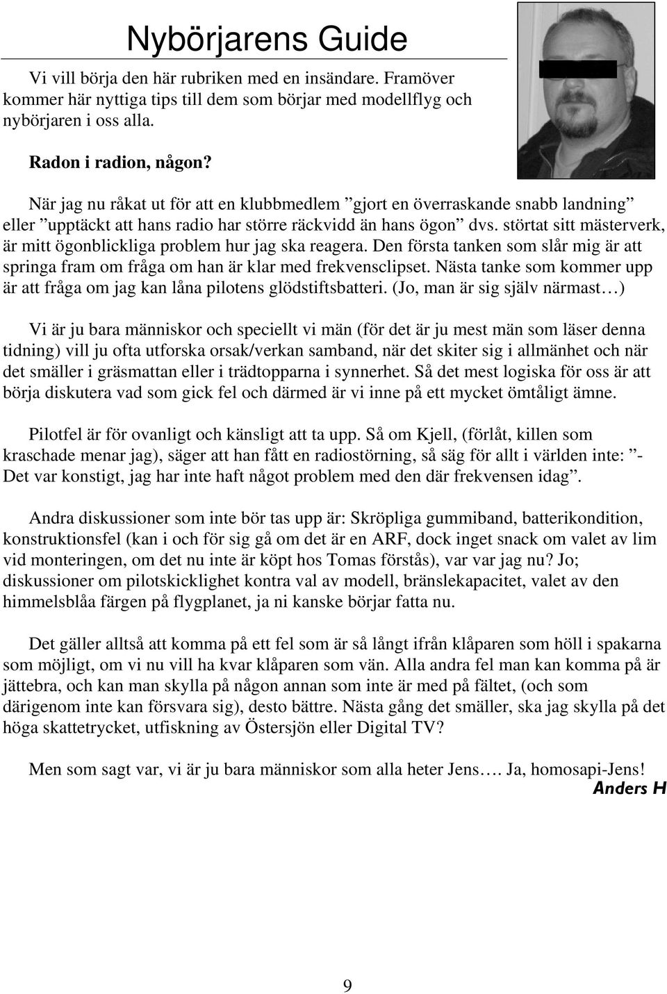 störtat sitt mästerverk, är mitt ögonblickliga problem hur jag ska reagera. Den första tanken som slår mig är att springa fram om fråga om han är klar med frekvensclipset.