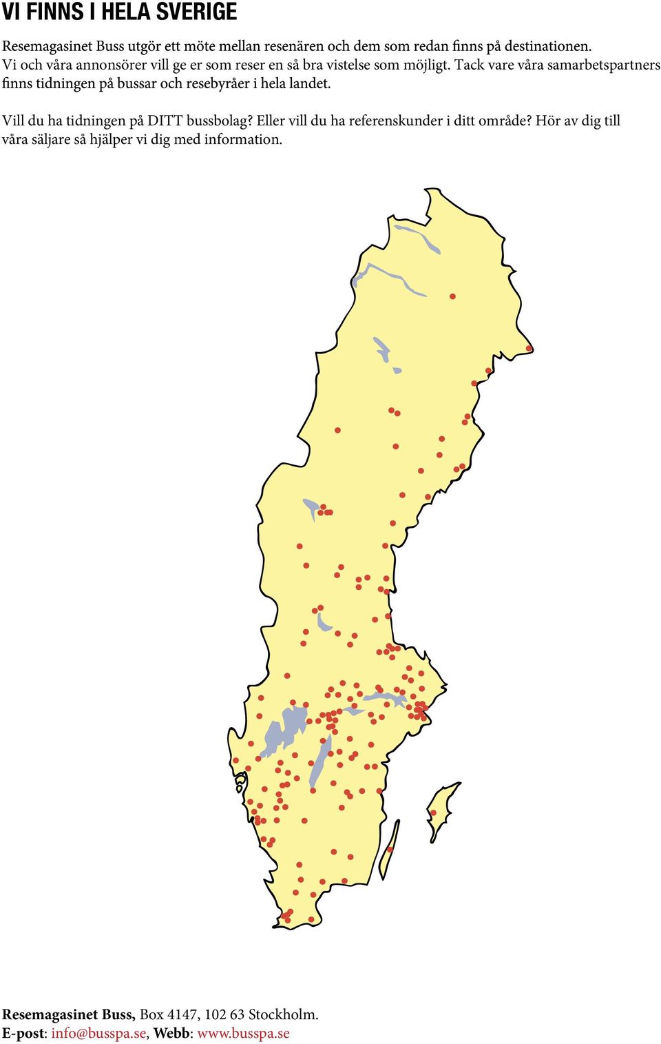 Tack vare våra samarbetspartners Vill du ha tidningen på DITT bussbolag?