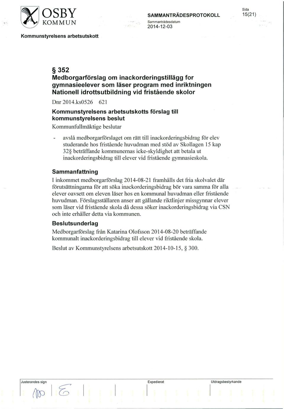 Skollagen 15 kap 32 beträffande kommunernas icke-skyldighet att betala ut inackorderingsbidrag till elever vid fristående gymnasieskola.