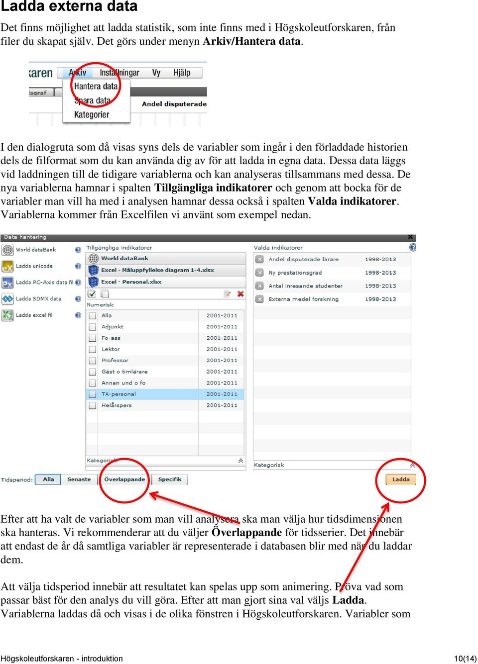 Dessa data läggs vid laddningen till de tidigare variablerna och kan analyseras tillsammans med dessa.