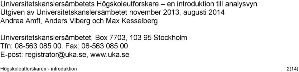 Kesselberg Universitetskanslersämbetet, Box 7703, 103 95 Stockholm Tfn: 08-563 085 00.
