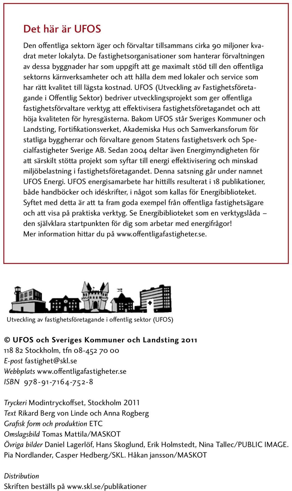 som har rätt kvalitet till lägsta kostnad.