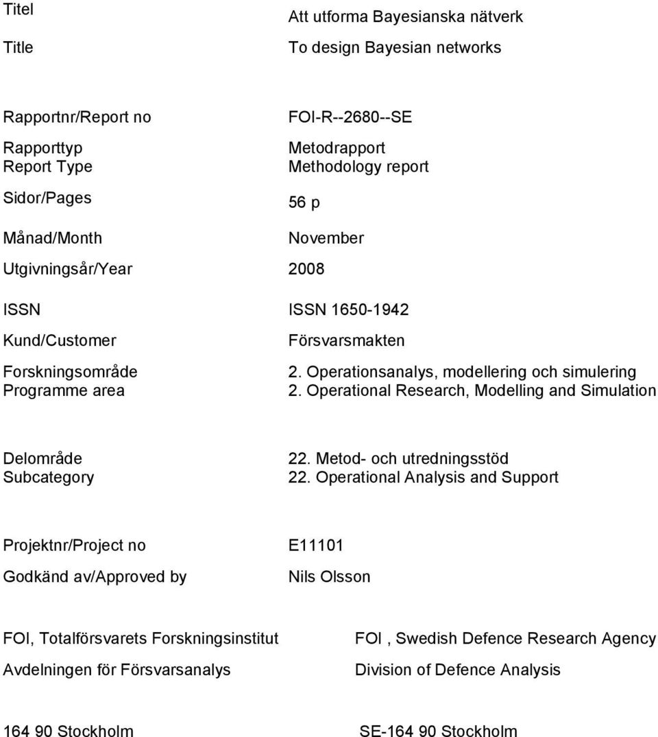 Operational Research, Modelling and Simulation Delområde Subcategory 22. Metod- och utredningsstöd 22.