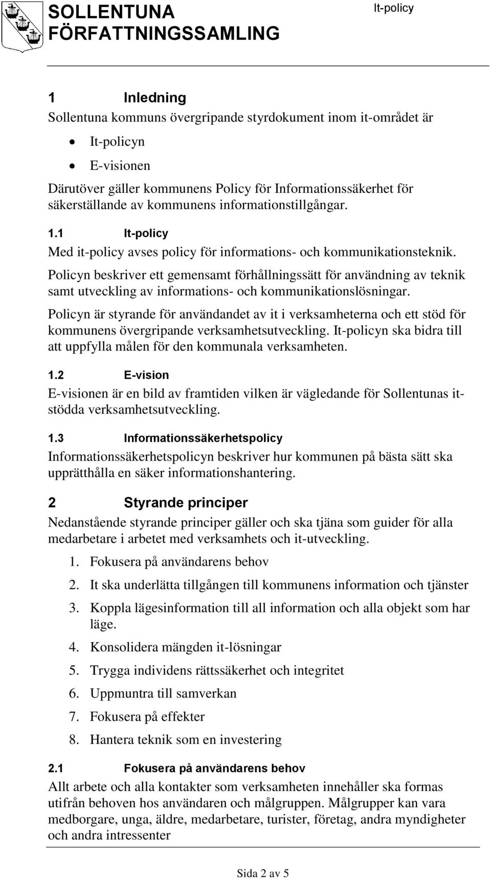 Policyn beskriver ett gemensamt förhållningssätt för användning av teknik samt utveckling av informations- och kommunikationslösningar.