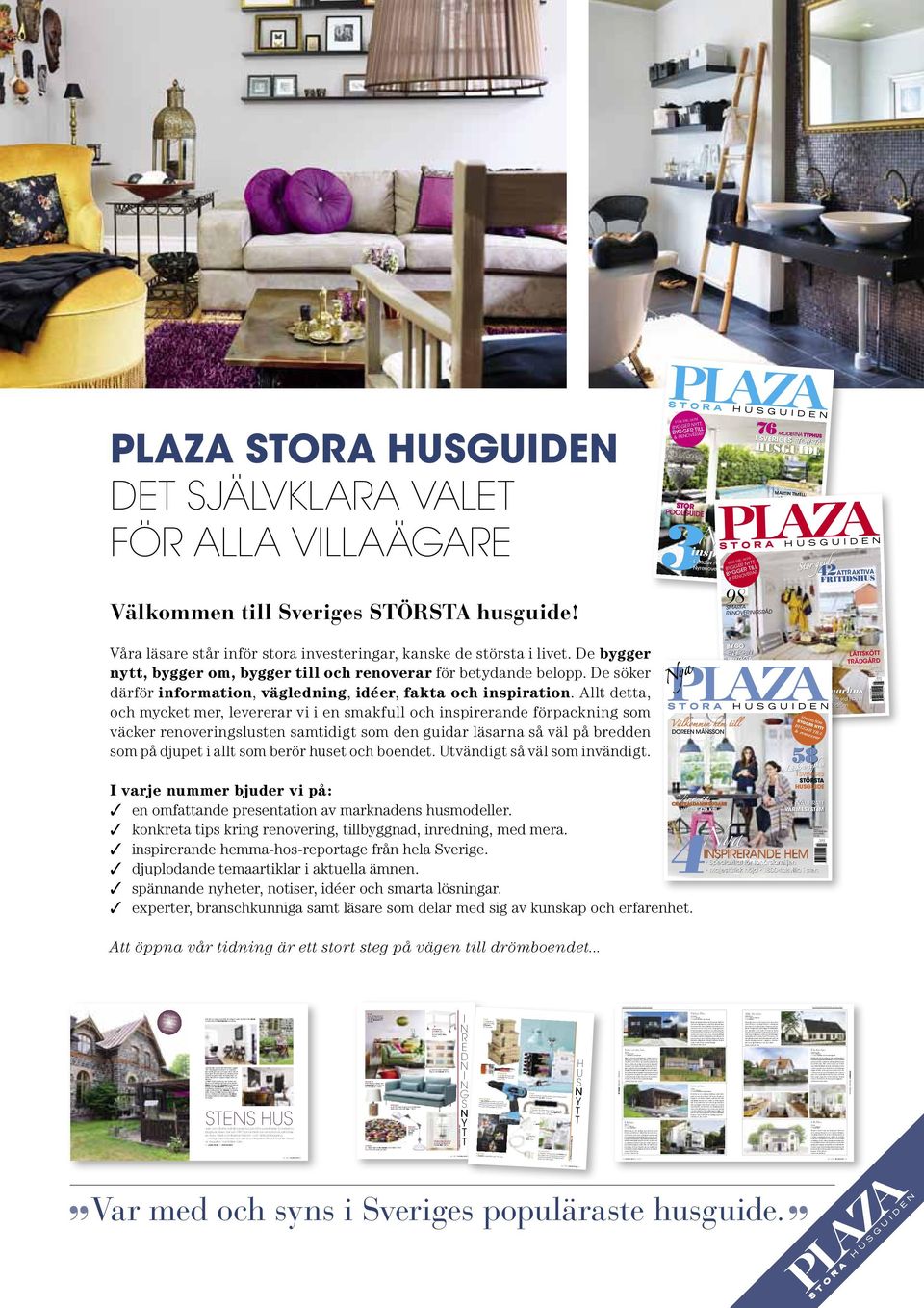 00 OK guide: Stor attraktiva 176-06 176-03 0 63 ya fuskbygga stor POOlgUiDe SPECIALREUR Plaza Stora Husguiden det självklara valet för alla villaägare byggererar 7 38817 609 5 För dig nytt, bygger