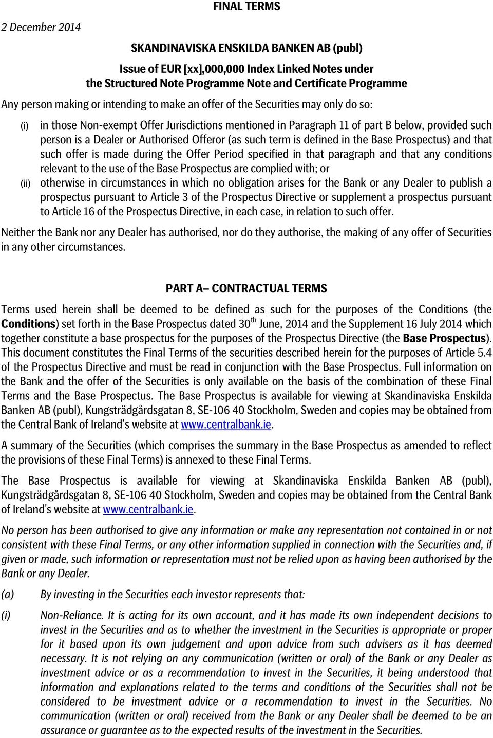 Offeror (as such term is defined in the Base Prospectus) and that such offer is made during the Offer Period specified in that paragraph and that any conditions relevant to the use of the Base