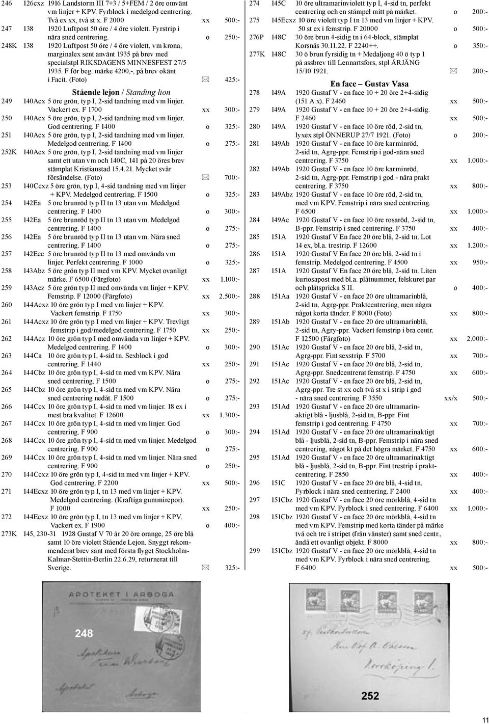 märke 4200,-, på brev okänt i Facit. (Foto) 425:- Stående lejon / Standing lion 249 140Acx 5 öre grön, typ I, 2-sid tandning med vm linjer. Vackert ex.