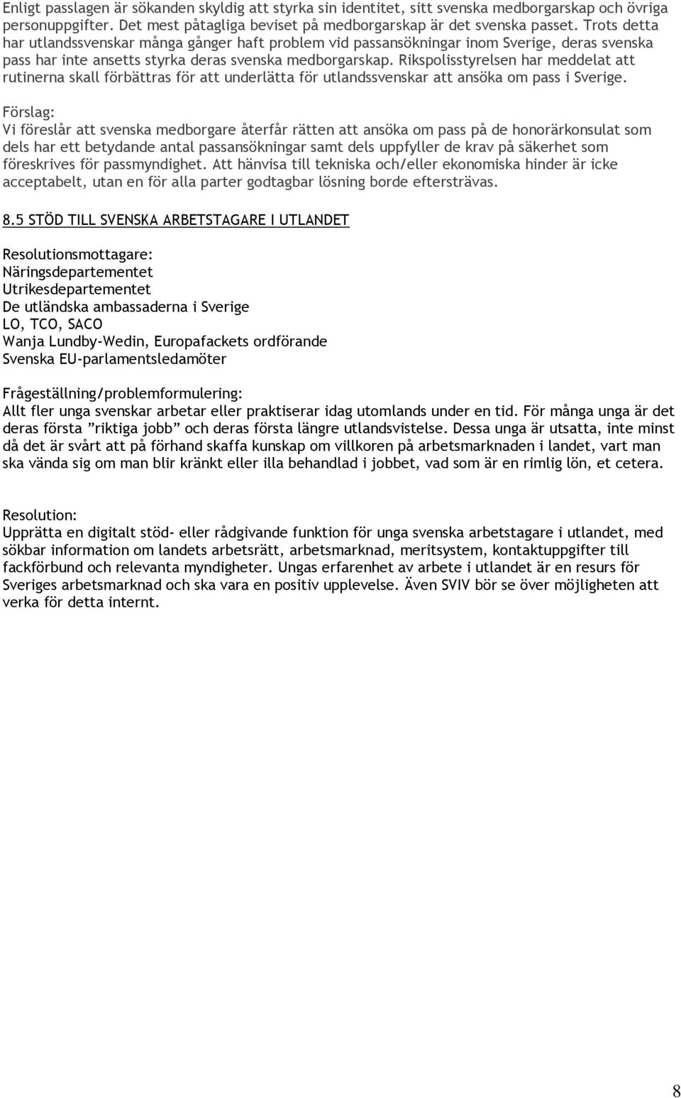 Rikspolisstyrelsen har meddelat att rutinerna skall förbättras för att underlätta för utlandssvenskar att ansöka om pass i Sverige.