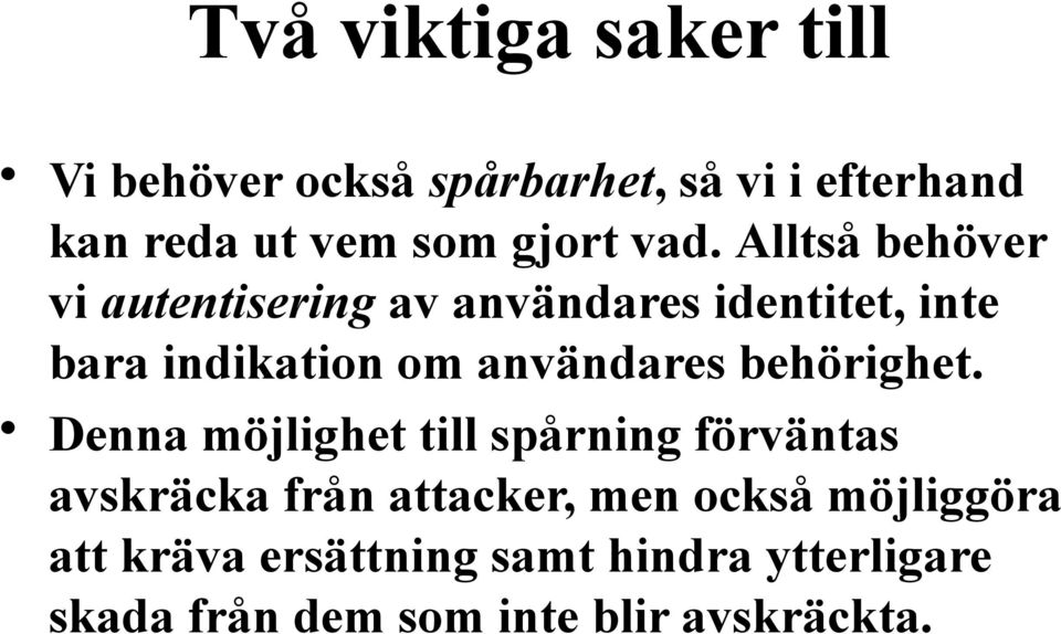 Alltså behöver vi autentisering av användares identitet, inte bara indikation om användares