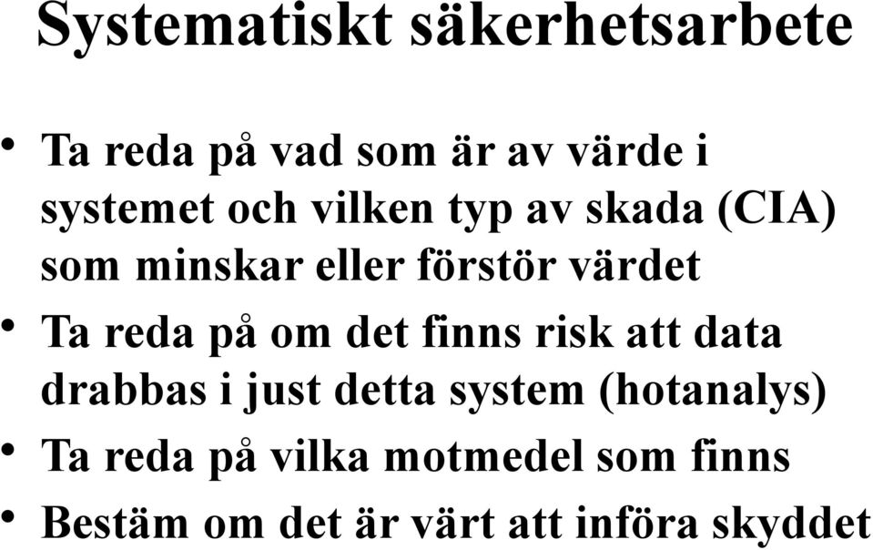 på om det finns risk att data drabbas i just detta system (hotanalys)