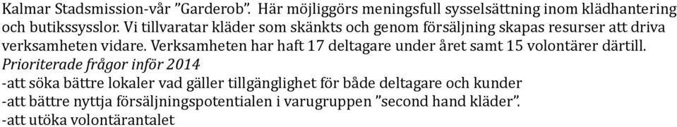 Verksamheten har haft 17 deltagare under året samt 15 volontärer därtill.