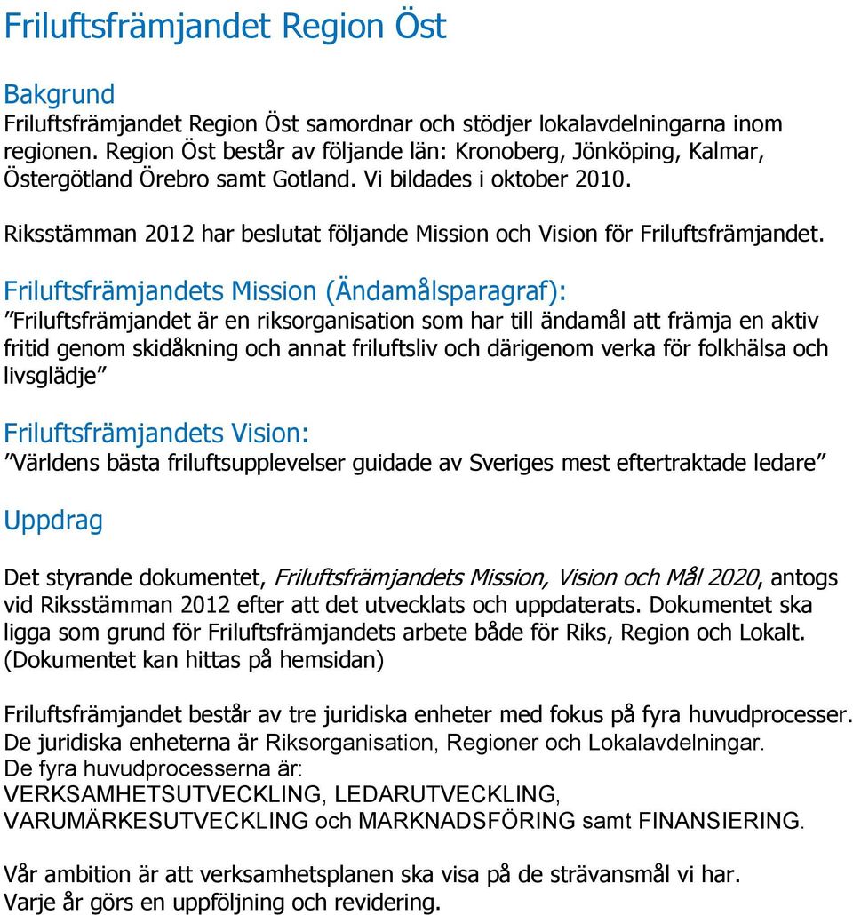 Riksstämman 2012 har beslutat följande Mission och Vision för Friluftsfrämjandet.