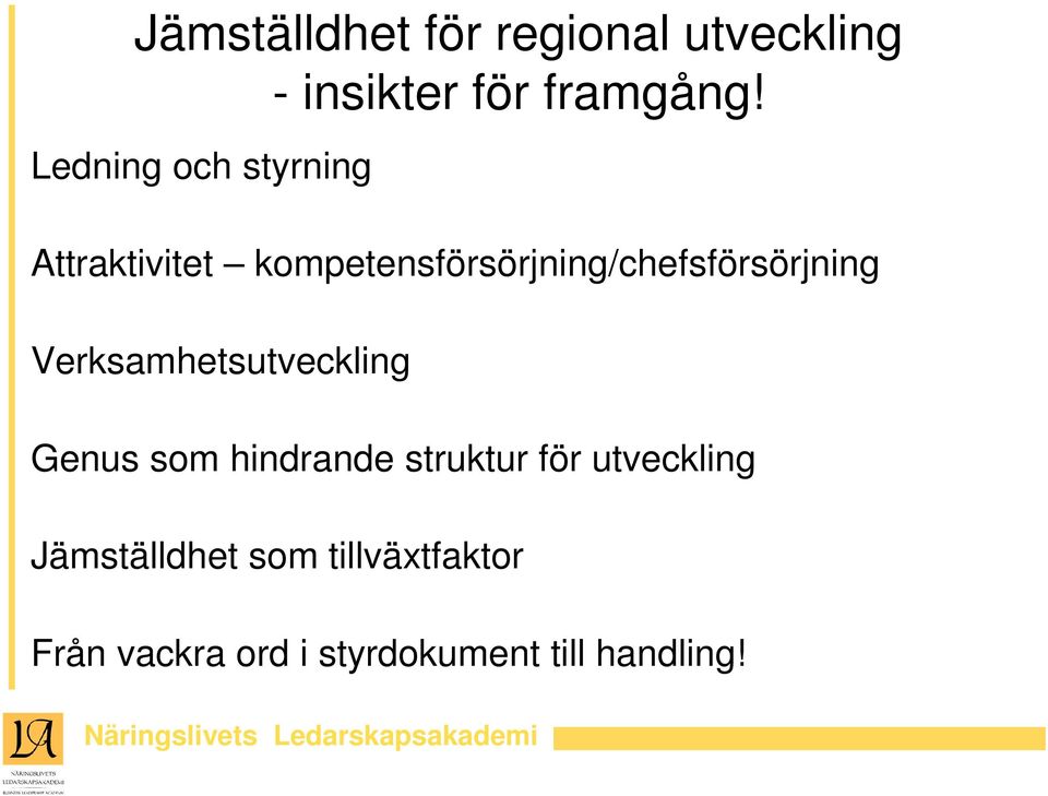 kompetensförsörjning/chefsförsörjning Verksamhetsutveckling Genus som