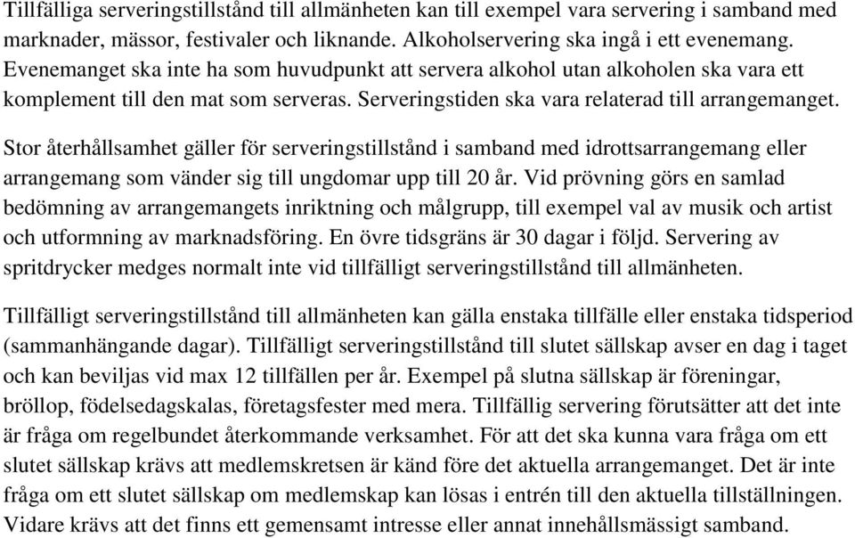 Stor återhållsamhet gäller för serveringstillstånd i samband med idrottsarrangemang eller arrangemang som vänder sig till ungdomar upp till 20 år.