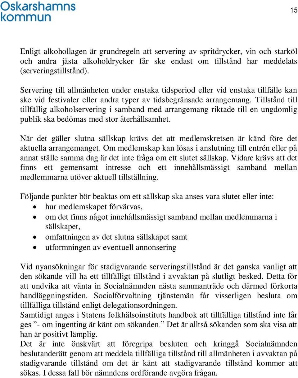 Tillstånd till tillfällig alkoholservering i samband med arrangemang riktade till en ungdomlig publik ska bedömas med stor återhållsamhet.