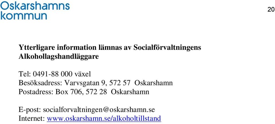 Varvsgatan 9, 572 57 Oskarshamn Postadress: Box 706, 572 28