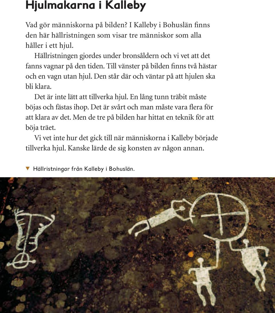 Den står där och väntar på att hjulen ska bli klara. Det är inte lätt att tillverka hjul. En lång tunn träbit måste böjas och fästas ihop.