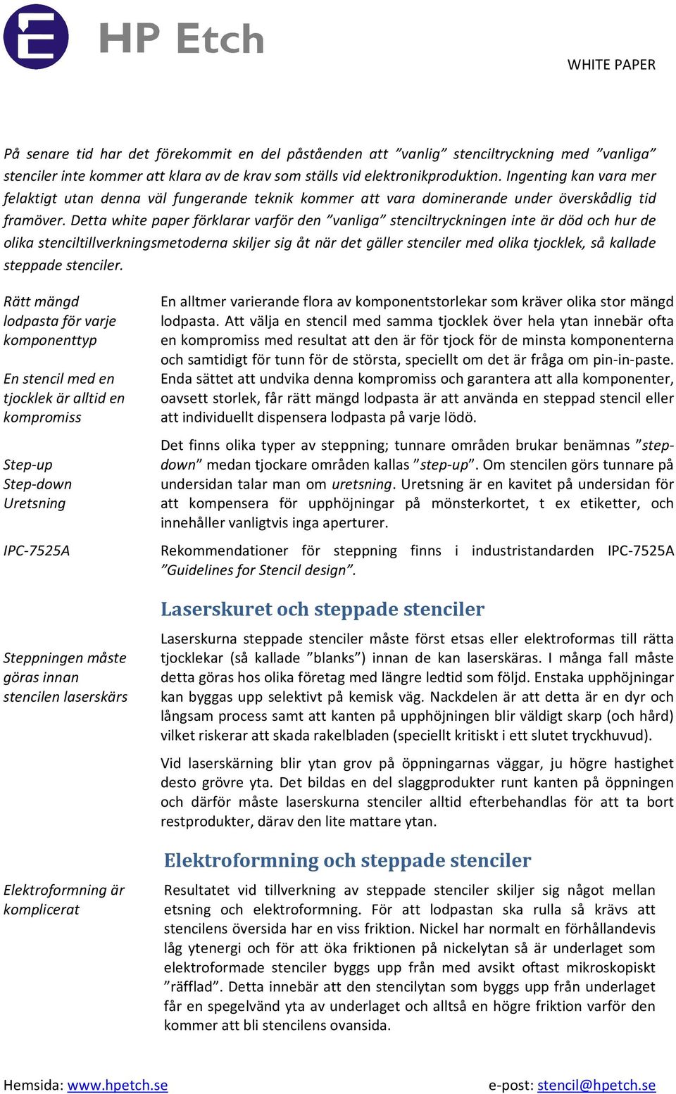 Detta white paper förklarar varför den vanliga stenciltryckningen inte är död och hur de olika stenciltillverkningsmetoderna skiljer sig åt när det gäller stenciler med olika tjocklek, så kallade