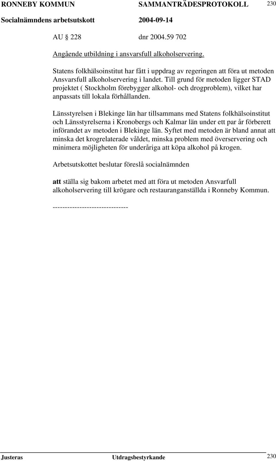 Till grund för metoden ligger STAD projektet ( Stockholm förebygger alkohol- och drogproblem), vilket har anpassats till lokala förhållanden.