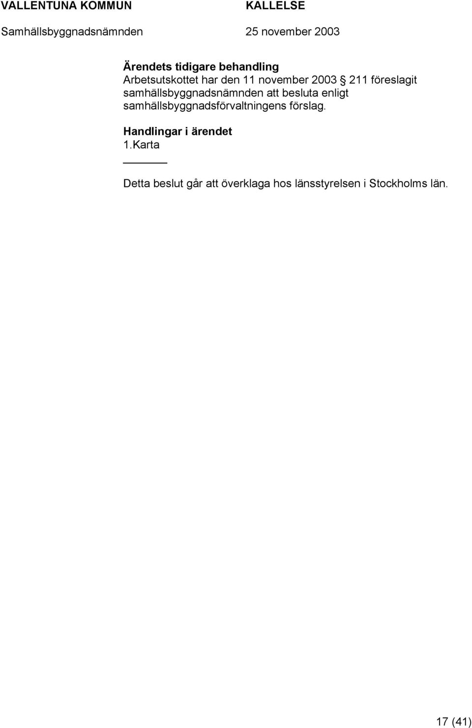 samhällsbyggnadsförvaltningens förslag.