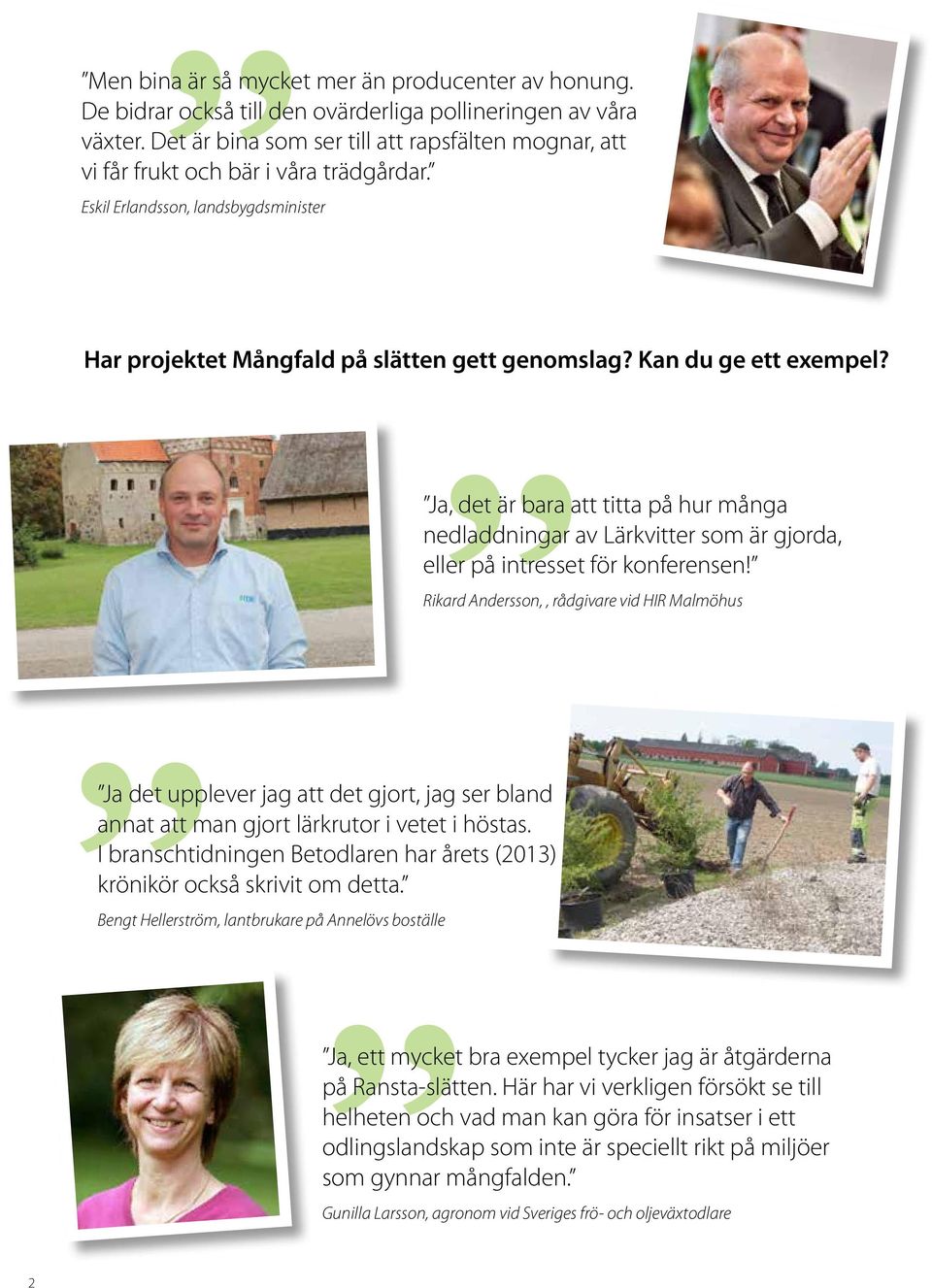 Kan du ge ett exempel? Ja, det är bara att titta på hur många nedladdningar av Lärkvitter som är gjorda, eller på intresset för konferensen!