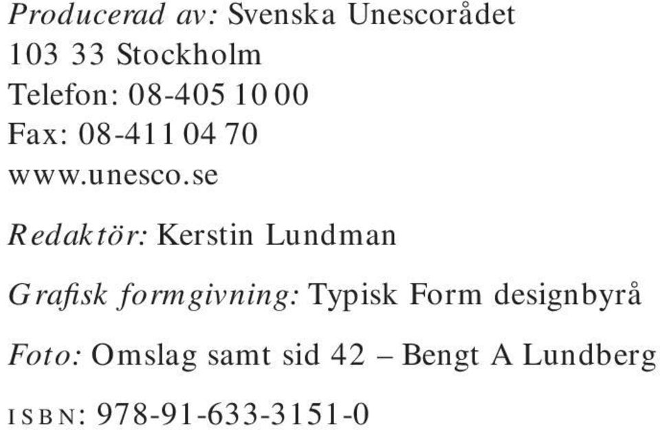 se Redaktör: Kerstin Lundman Grafisk formgivning: Typisk