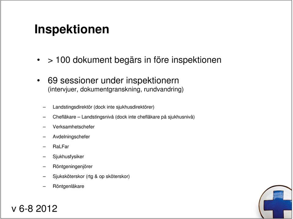 Chefläkare Landstingsnivå (dock inte chefläkare på sjukhusnivå) Verksamhetschefer