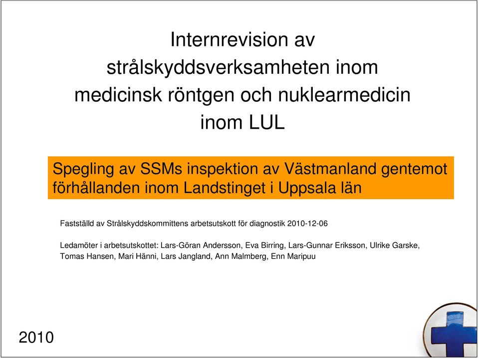 Strålskyddskommittens arbetsutskott för diagnostik 2010-12-06 Ledamöter i arbetsutskottet: Lars-Göran