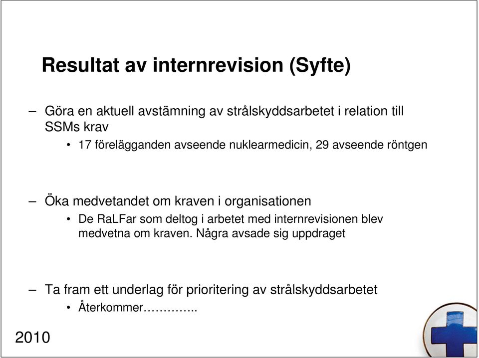 kraven i organisationen De RaLFar som deltog i arbetet med internrevisionen blev medvetna om