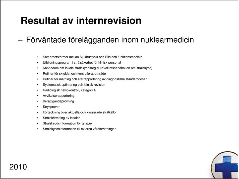 återrapportering av diagnostiska standarddoser Systematisk optimering och klinisk revision Radiologisk hälsokontroll, kategori A Avvikelserapportering Berättigandeprövning