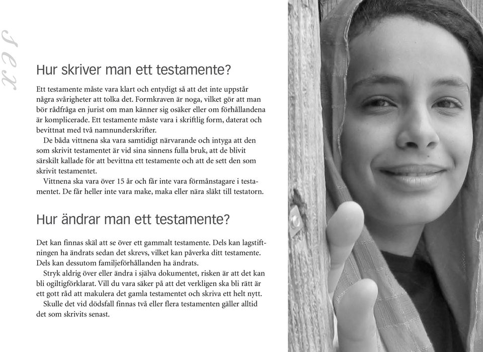 Ett testamente måste vara i skriftlig form, daterat och bevittnat med två namnunderskrifter.