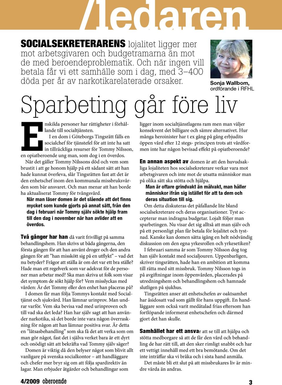 Sonja Wallbom, ordförande i RFHL Sparbeing går före liv Enskilda personer har räigheer i förhållande ill socialjänsen.