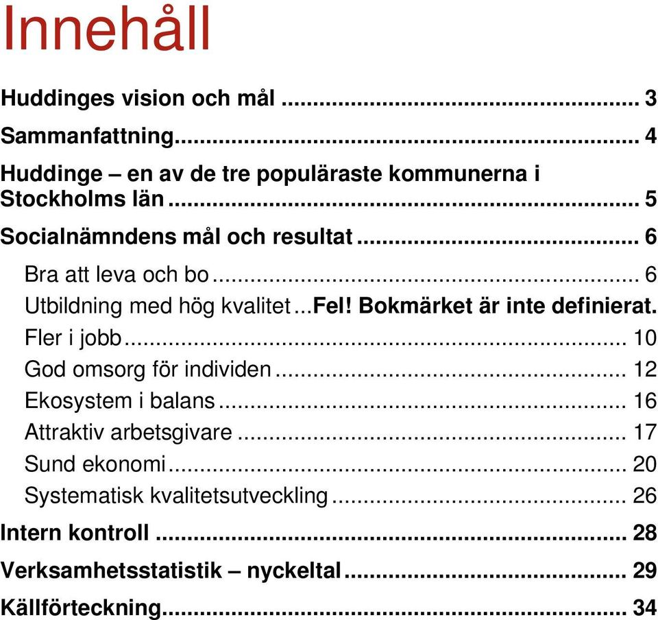 Bokmärket är inte definierat. Fler i jobb... 10 God omsorg för individen... 12 Ekosystem i balans.