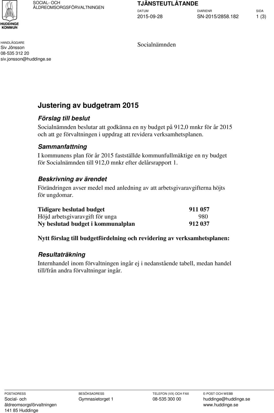 verksamhetsplanen. Sammanfattning I kommunens plan för år 2015 fastställde kommunfullmäktige en ny budget för Socialnämnden till 912,0 mnkr efter delårsrapport 1.