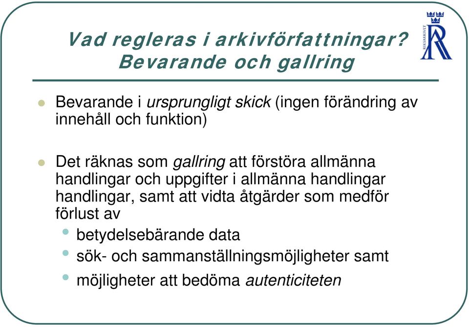 funktion) Det räknas som gallring att förstöra allmänna handlingar och uppgifter i allmänna