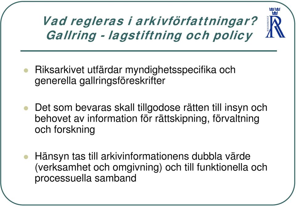 gallringsföreskrifter Det som bevaras skall tillgodose rätten till insyn och behovet av