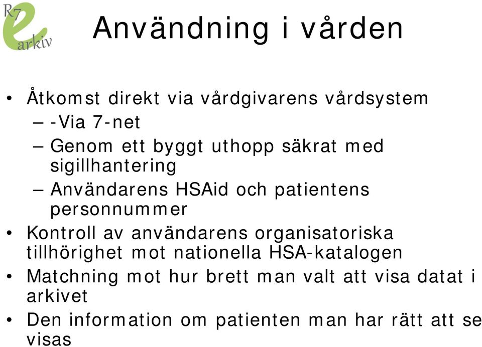 av användarens organisatoriska tillhörighet mot nationella HSA-katalogen Matchning mot hur
