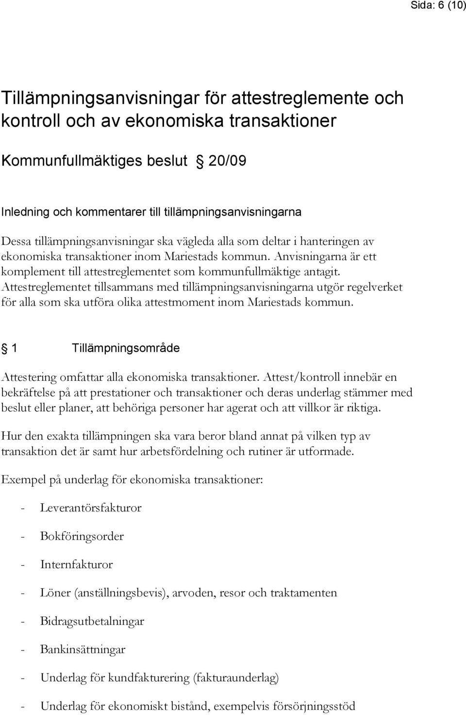 Anvisningarna är ett komplement till attestreglementet som kommunfullmäktige antagit.