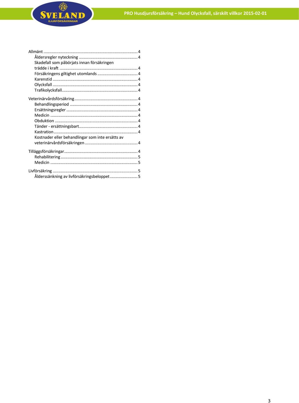 .. 4 Medicin... 4 Obduktion... 4 Tänder - ersättningsbart... 4 Kastration.