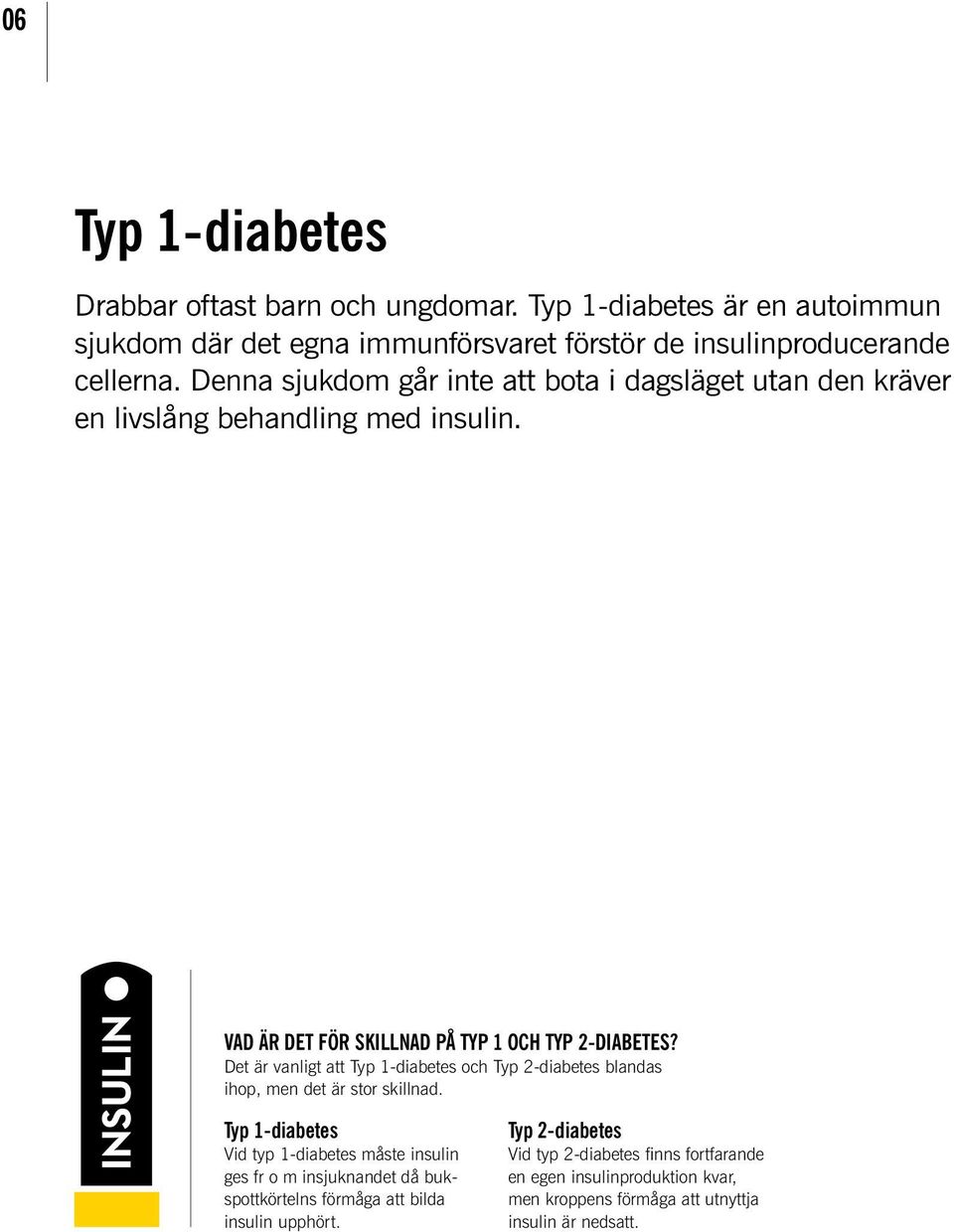 Det är vanligt att Typ 1-diabetes och Typ 2-diabetes blandas ihop, men det är stor skillnad.