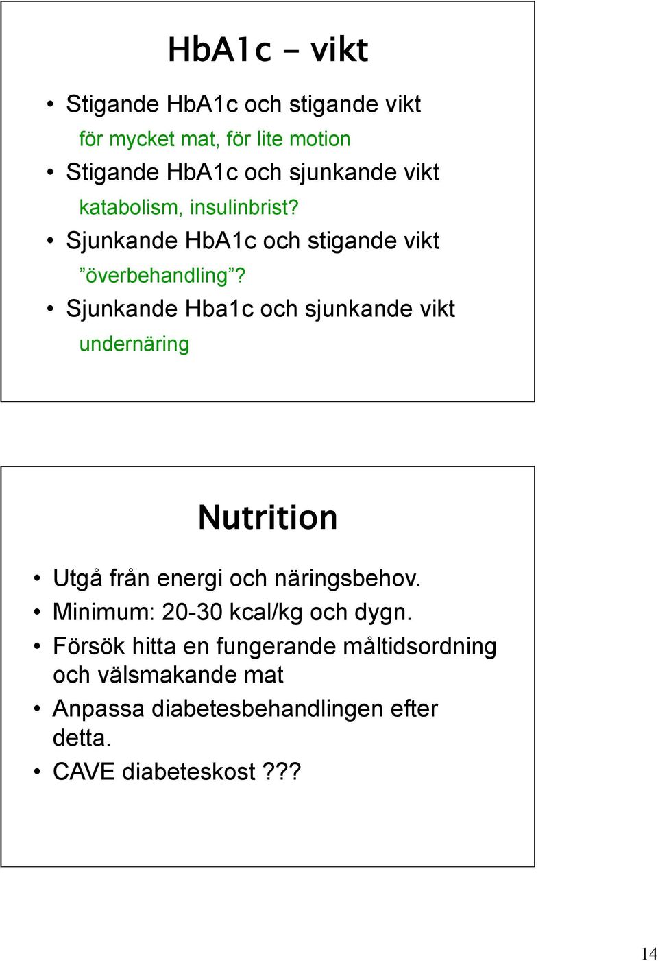 Sjunkande Hba1c och sjunkande vikt undernäring Nutrition Utgå från energi och näringsbehov.