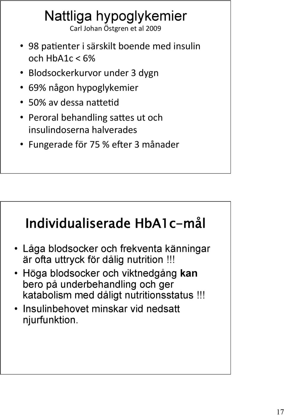 månader Individualiserade HbA1c-mål Låga blodsocker och frekventa känningar är ofta uttryck för dålig nutrition!