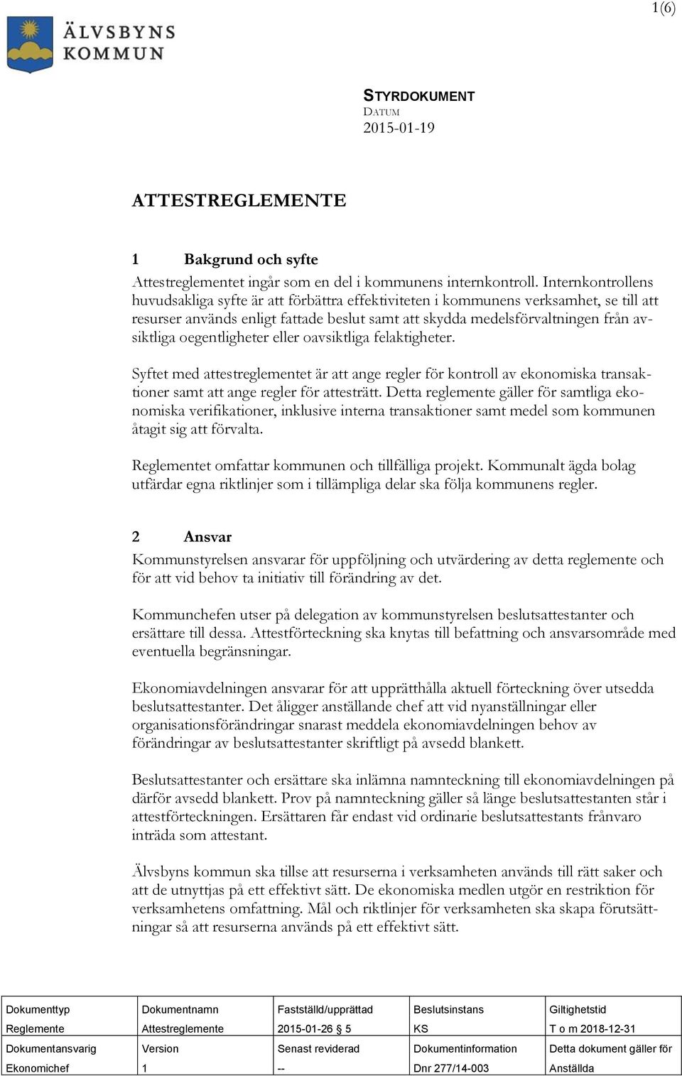 oegentligheter eller oavsiktliga felaktigheter. Syftet med attestreglementet är att ange regler för kontroll av ekonomiska transaktioner samt att ange regler för attesträtt.