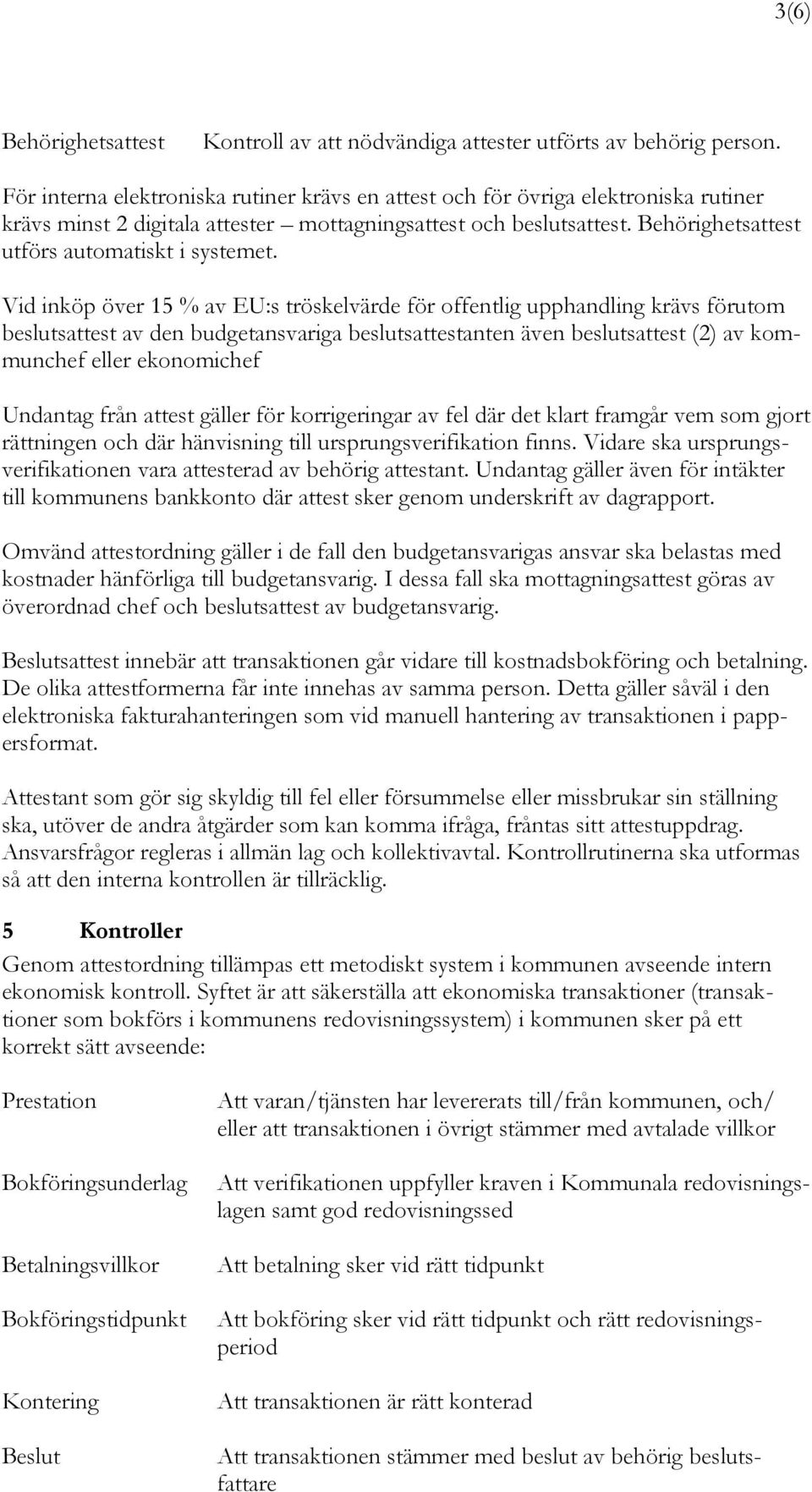 Behörighetsattest utförs automatiskt i systemet.