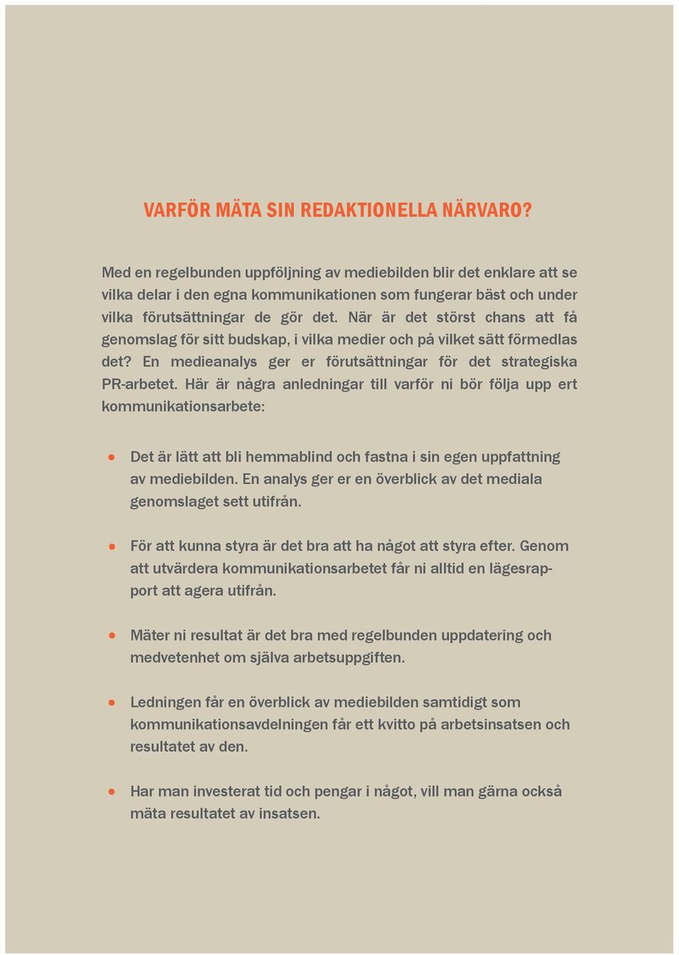 När är det störst chans att få genomslag för sitt budskap, i vilka medier och på vilket sätt förmedlas det? En medieanalys ger er förutsättningar för det strategiska PR-arbetet.